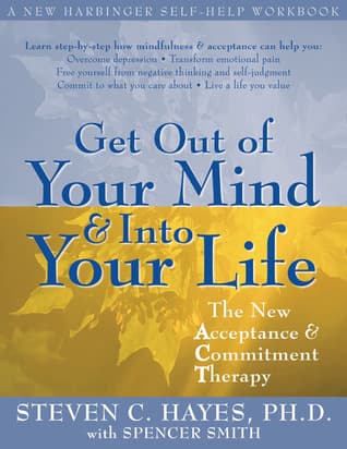 Cover of Get Out of Your Mind and Into Your Life: The New Acceptance and Commitment Therapy (A New Harbinger Self-Help Workbook)