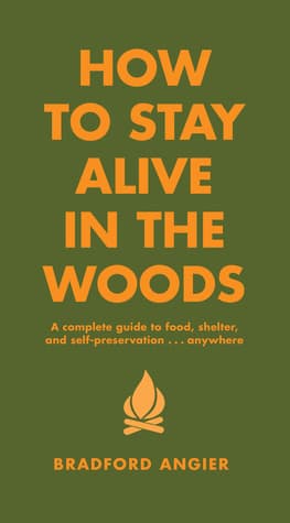 Cover of How to Stay Alive in the Woods: A Complete Guide to Food, Shelter and Self-Preservation Anywhere