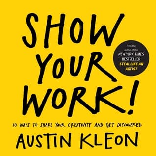 Cover of Show Your Work!: 10 Ways to Share Your Creativity and Get Discovered