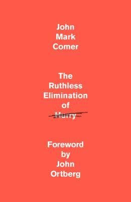 Cover of The Ruthless Elimination of Hurry: How to Stay Emotionally Healthy and Spiritually Alive in the Chaos of the Modern World