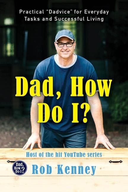 Cover of Dad, How Do I?: Practical "Dadvice" for Everyday Tasks and Successful Living – The Viral YouTube Memoir with DIY Instructions, Illustrations, and Life Advice