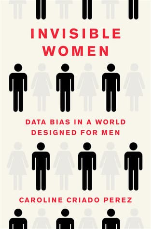 Cover of Invisible Women: Data Bias in a World Designed for Men