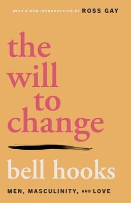 Cover of The Will to Change: Men, Masculinity, and Love